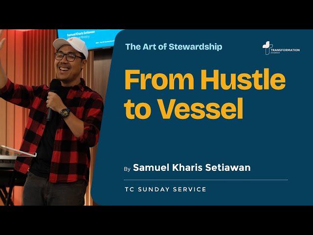 From Hustle To Vessel | Samuel Kharis Setiawan | TC Sunday Service 24 November 2024