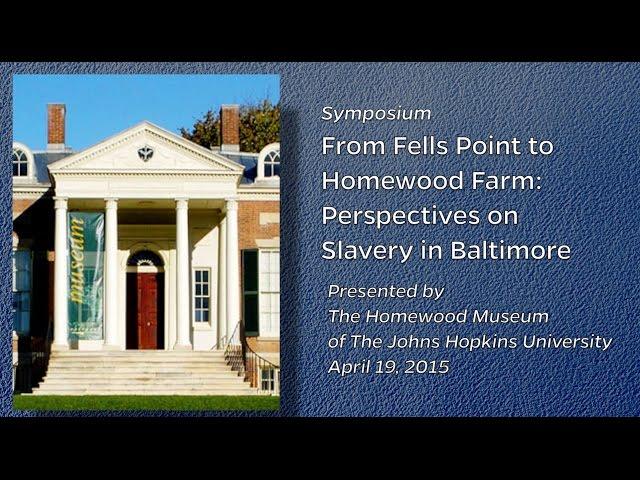 From Fells Point to Homewood Farm: Perspectives on Slavery in Baltimore