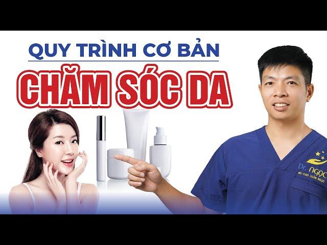 Quy Trình Các Bước Chăm Sóc Da Chuẩn Y Khoa Dành Cho Người Mới | Dr Ngọc
