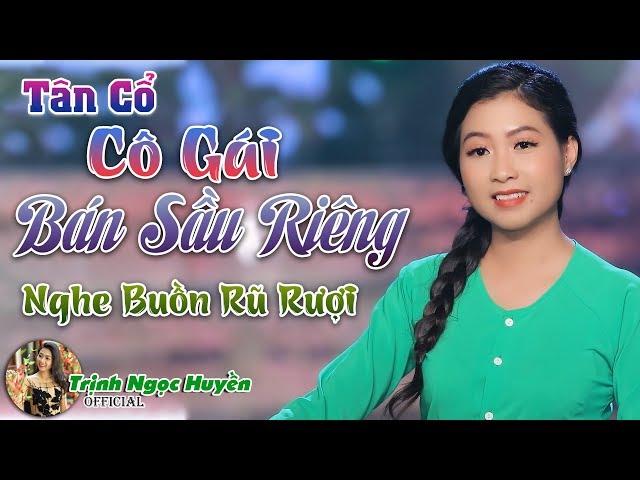 Em Gái Trịnh Ngọc Huyền Hát Tân Cổ Cô Gái Bán Sầu Riêng Hay Tái Tê | Trịnh Ngọc Huyền 