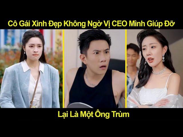 Cô Gái Xinh Đẹp Không Ngờ Vị CEO Mình Giúp Đỡ Lại Là Một Ông Trùm