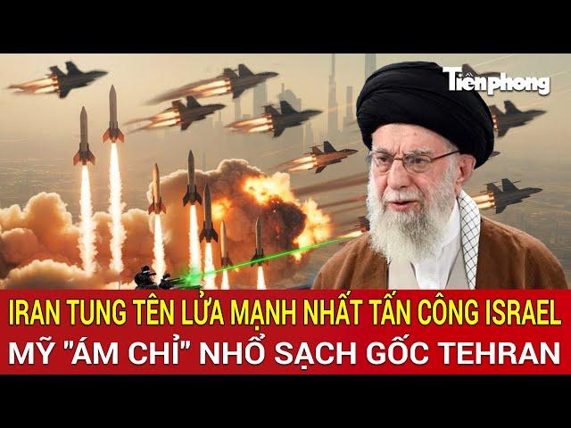 Điểm nóng quốc tế: Iran tung tên lửa mạnh nhất tấn công Israel, Mỹ "ám chỉ" nhổ sạch gốc Tehran