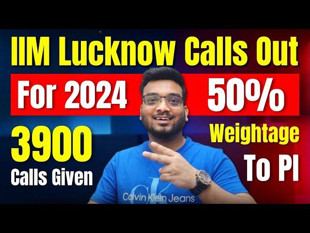 IIM Lucknow Calls Out for 2024 | Cut offs Increased? | 3900 Calls Given | 50% Weightage to PI