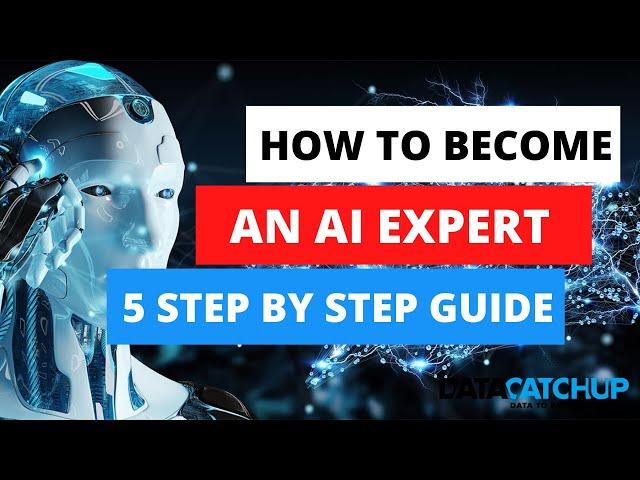 How to become an AI Expert | 5 Step by Step Guide