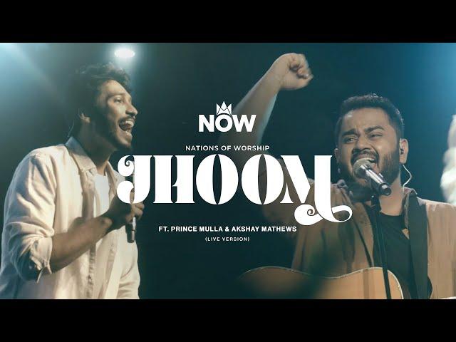 Jhoom Ft. Prince Mulla & Akshay Mathews | Nations Of Worship | NOW Originals