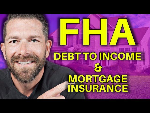 Mortgage Insurance & Debt To Income Requirements - FHA Loan 101