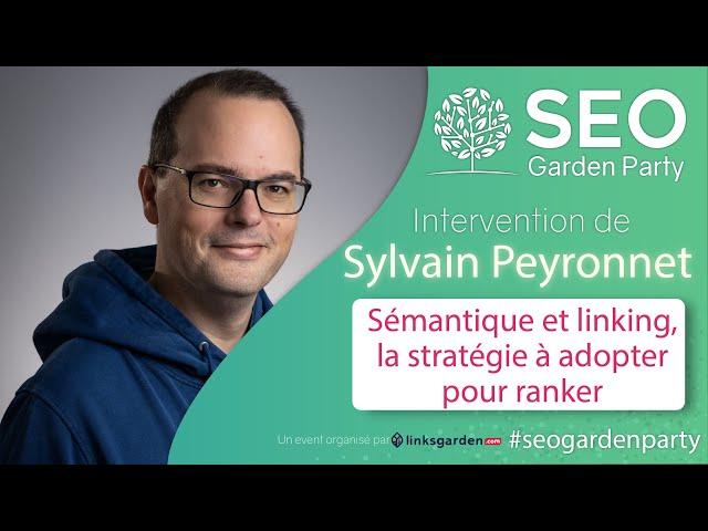 Sylvain Peyronnet - Sémantique et linking, la stratégie à adopter pour ranker! SEO Garden Party 2020