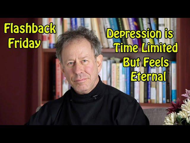 Flashback Friday -Depression is Time Limited, But Feels Eternal