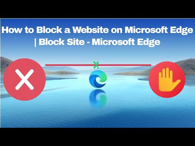 How to Block a Website on Microsoft Edge | Block Any Website | Add website to WhiteList | Block site