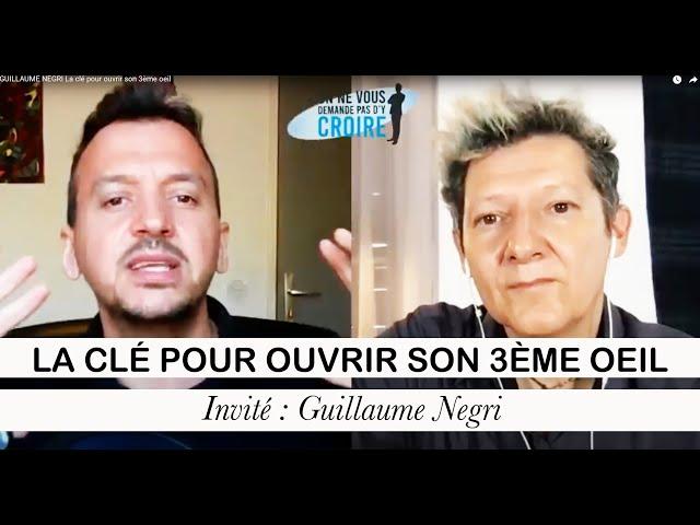 GUILLAUME NEGRI La clé pour ouvrir son 3ème oeil