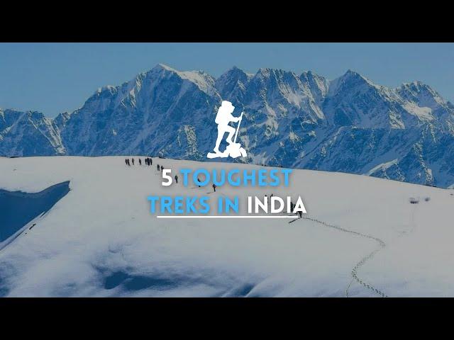 Top 5 - Most Hardest and Challenging Treks in India