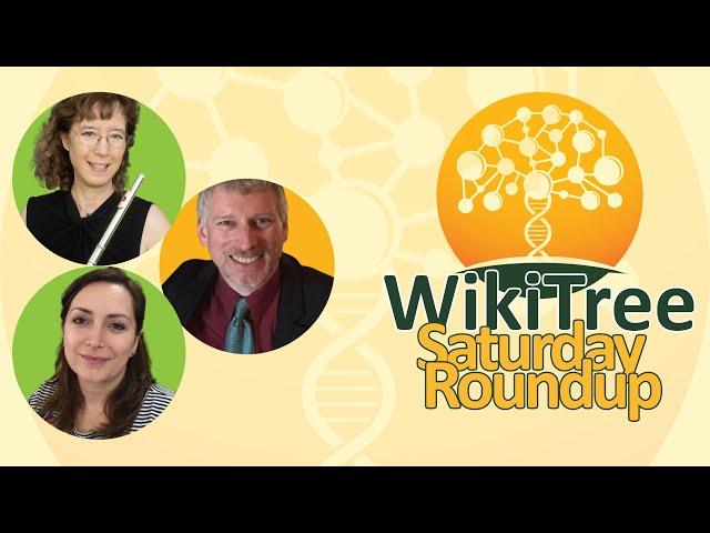 WikiTree #SaturdayRoundup (21 Jun 2025)