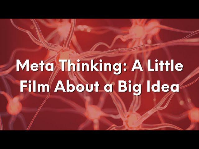 A Little Film About A Big Idea: Meta Thinking