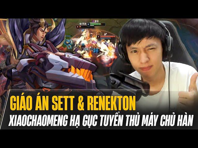 XIAOCHAOMENG CÙNG ĐÔI GIÁO ÁN SETT & RENEKTON HẠ GỤC CÁC TUYỂN THỦ MÁY CHỦ HÀN CỰC HAY