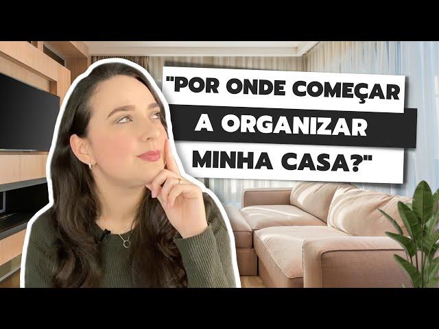 POR ONDE COMEÇAR A ORGANIZAR MINHA CASA? | 5 DICAS PRÁTICAS DE COMO COMEÇAR A ORGANIZAR A CASA