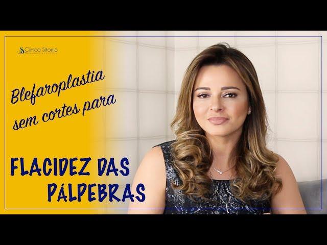 BLEFAROPLASTIA sem cortes para FLACIDEZ DAS PÁLPEBRAS - Dra Renata Sitonio