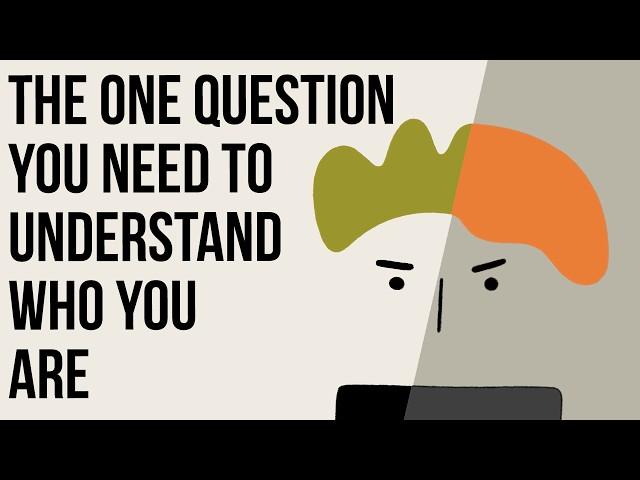 The One Question You Need to Understand Who You Are