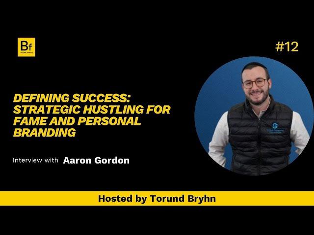 Episode 12   Defining Success  Aaron Gordon on Strategic Hustling for Fame and Personal Branding