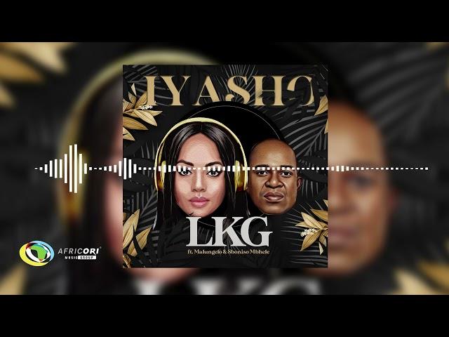 LKG - Iyasho [Feat. Malungelo and Sboniso Mbhele] (Official Audio)