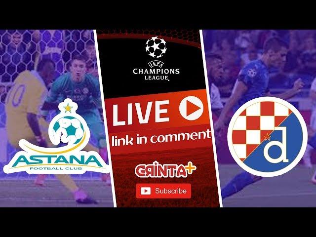 ASTANA vs DINAMO ZAGREB - Live + Link ! UEFA Champions League Qualifying 2018
