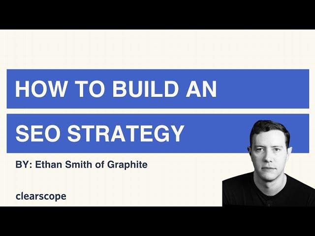 How To Build An SEO Strategy by Ethan Smith (Graphite)