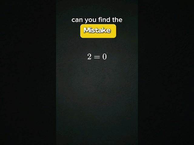 Impossible Equation: 2 = 0? Find the Mistake! #maths