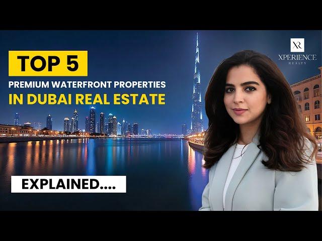 Top 5 Premium Waterfront Properties in Dubai Real Estate - Explained!