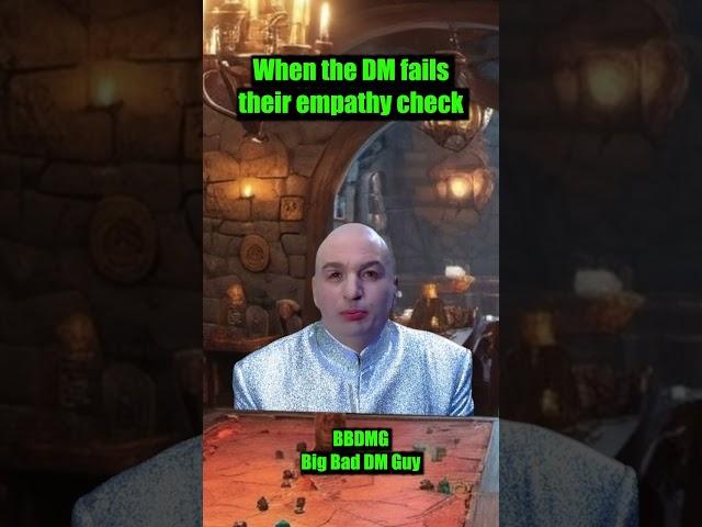 When the DM FAILS their empathy check