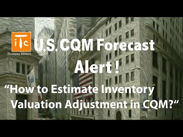 U.S. CQM Forecast Alert! 20220415: How to Estimate Inventory Valuation Adjustment in CQM?