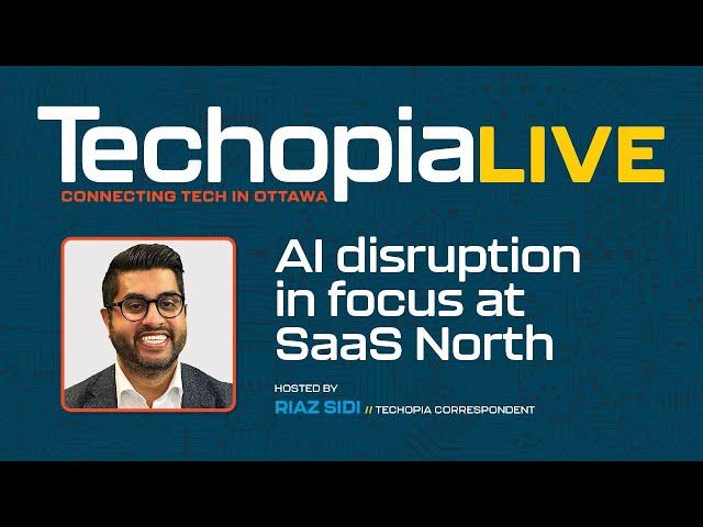 Techopia Live: AI disruption in focus at SaaS North | Episode 273