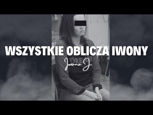 ,,WSZYSTKIE OBLICZA IWONY'' Historia Iwony J. odc. 34 (Podcast kryminalny)