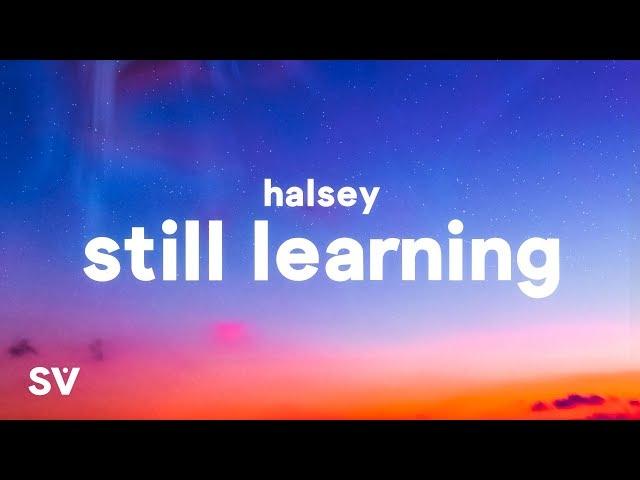 Halsey - Still Learning (Lyrics)