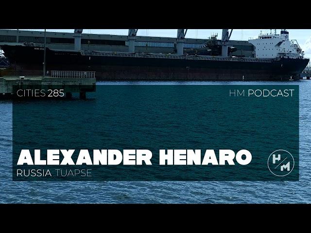 Alexander HENARO - HM Podcast 285 (Cities) Russia, Tuapse