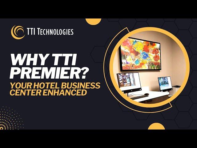 Why TTI Premier? Your Hotel Business Center Enhanced | TTI Technologies