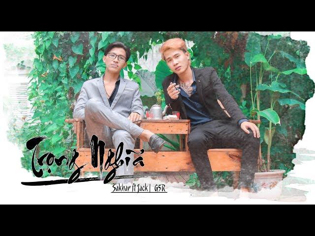 [OFFICIAL MV] TRỌNG NGHĨA - Sakhar Ft Jack (G5R)