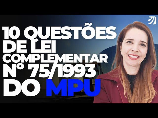 CONCURSO MPU: 10 QUESTÕES DE LEI COMPLEMENTAR Nº 75/1993 PARA TODOS OS CARGOS (Renata Sonnewend)