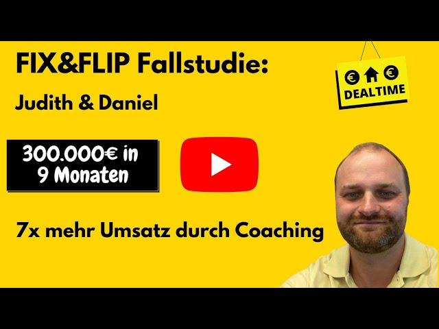 Fix und Flip Fallstudie: Judith & Daniel - 300.000€ in 9 Monaten - 7 x mehr Umsatz durch Coaching