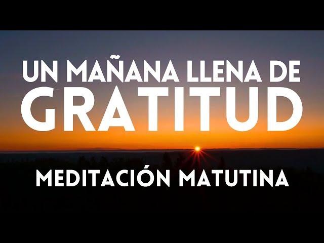 Una MAÑANA LLENA de GRATITUD  Abre tu Corazón a las Oportunidades EL PODER de AGRADECER cada DÍA ️