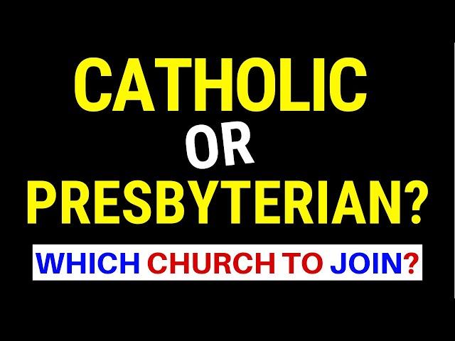 Catholic vs Presbyterian (Which church to join?)