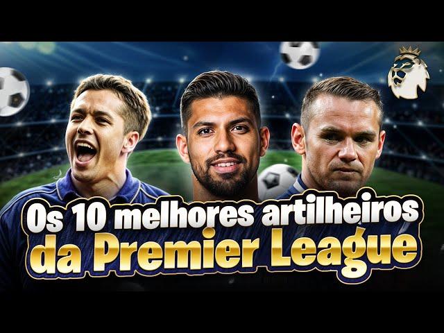  10 ARTILHEIROS DA PREMIER LEAGUE | Notícias de Futebol | Curiosidades do Futebol