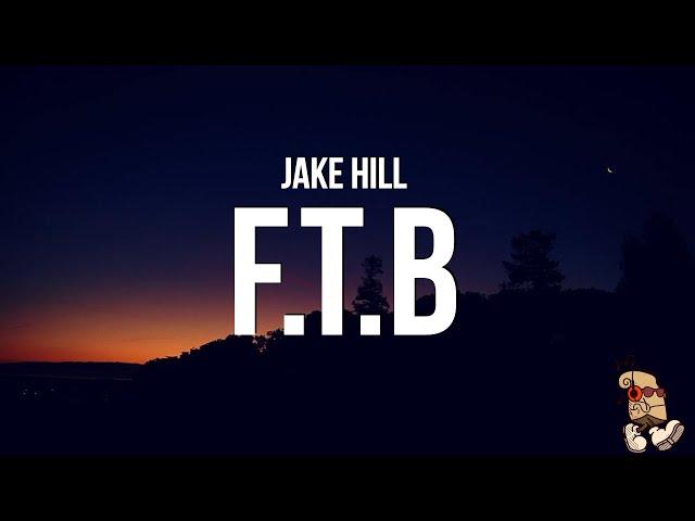 Jake Hill - F.T.B. (Lyrics)