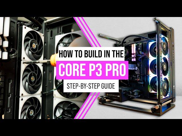 How To Build In The Core P3 Pro (Detailed Step By Step Build Guide) by Thermaltake