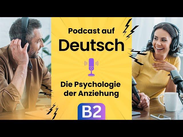 Die Psychologie der Anziehung (Deutsch lernen durch Podcast, Deutsch B2, German B2, Wortschatz)