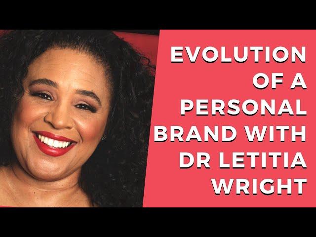 Evolution Of A Personal Brand With Dr Letitia Wright
