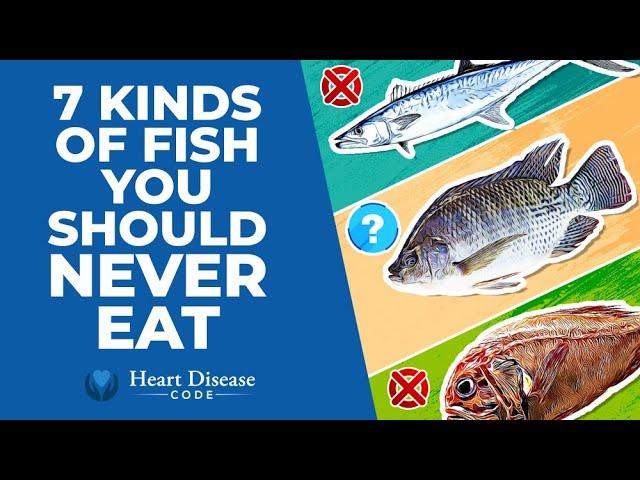 7 Kinds of Fish You Should Never Eat