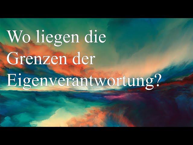 Wo liegen die Grenzen der Eigenverantwortung?