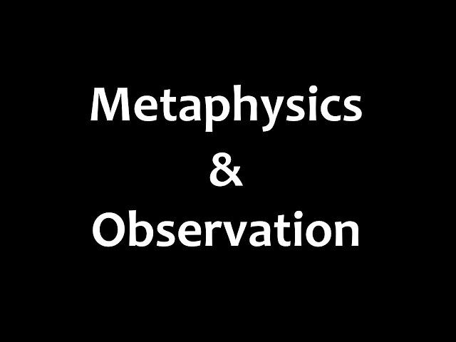 Metaphysics and Observation