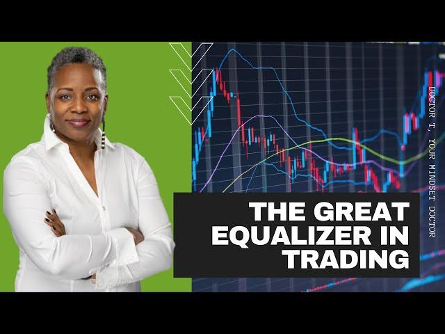 Trading Psychology: The Great Equalizer in Trading-Dr. T, Your Mindset Doctor