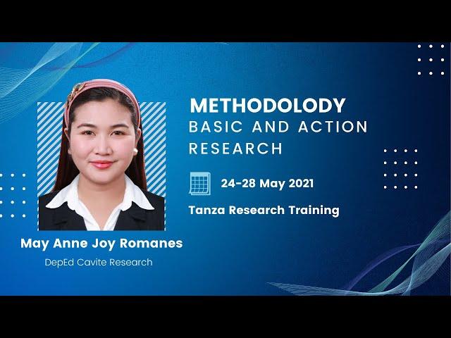 Research Methodology for DepEd Basic and Action Research  - May Anne Joy D.  Romanes