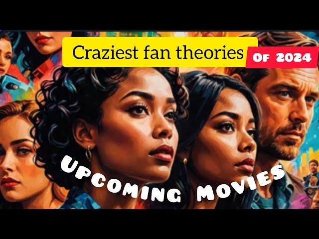 The Most  Insane Fan Theory About Upcoming Movies